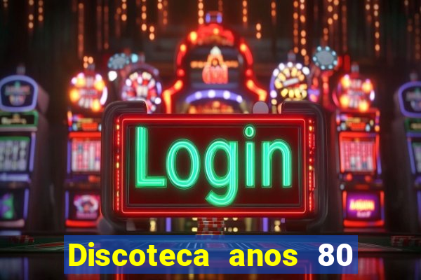 Discoteca anos 80 internacional sua musica